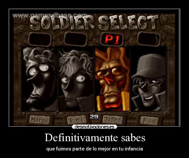 Definitivamente sabes - que fuimos parte de lo mejor en tu infancia