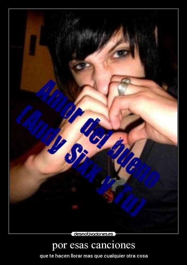 por esas canciones - que te hacen llorar mas que cualquier otra cosa