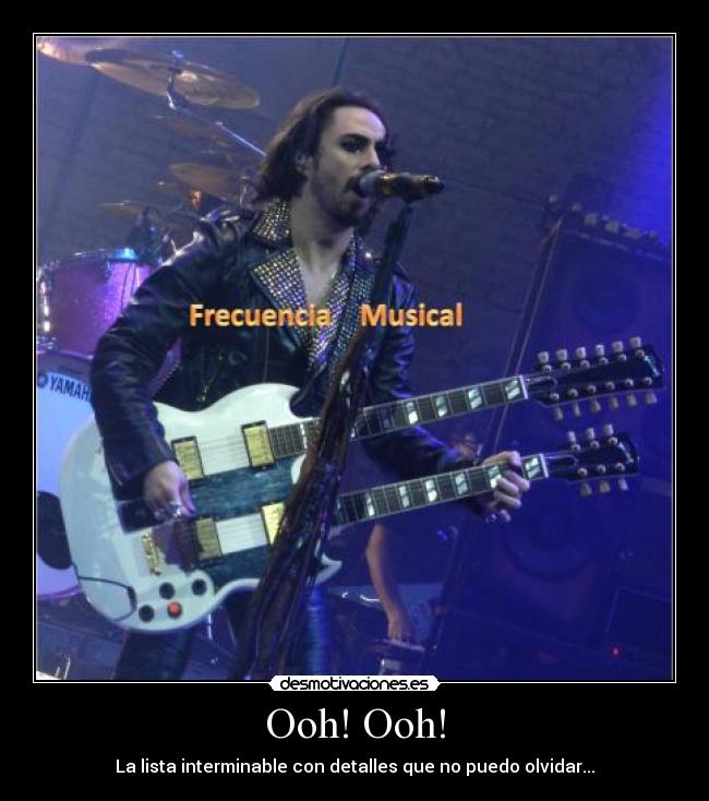 Ooh! Ooh! - La lista interminable con detalles que no puedo olvidar...