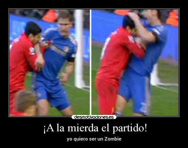 ¡A la mierda el partido! - 