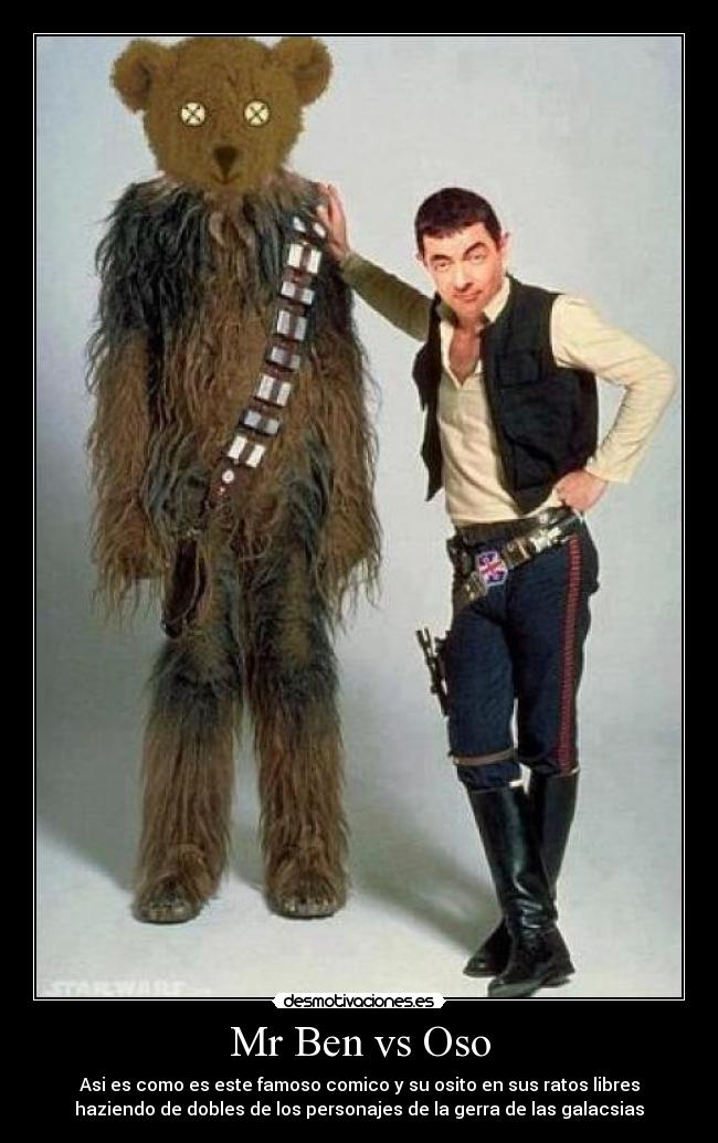 Mr Ben vs Oso - Asi es como es este famoso comico y su osito en sus ratos libres
haziendo de dobles de los personajes de la gerra de las galacsias