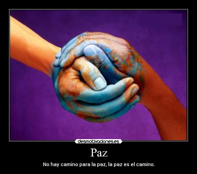 Paz - No hay camino para la paz, la paz es el camino.