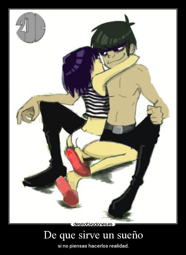 De que sirve un sueño - si no piensas hacerlos realidad.