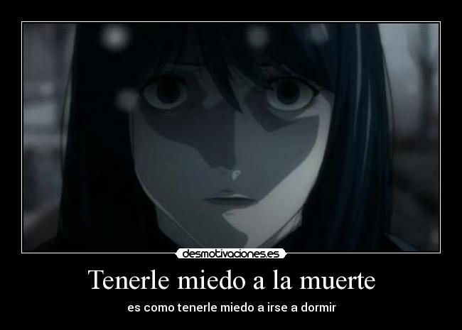 Tenerle miedo a la muerte - es como tenerle miedo a irse a dormir