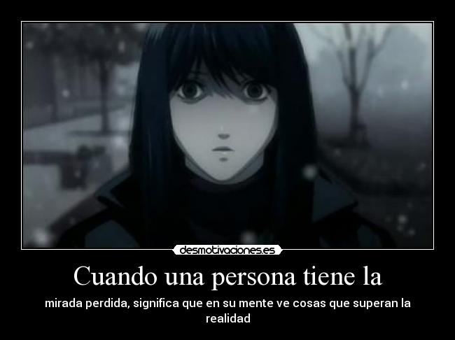 Cuando una persona tiene la - mirada perdida, significa que en su mente ve cosas que superan la realidad