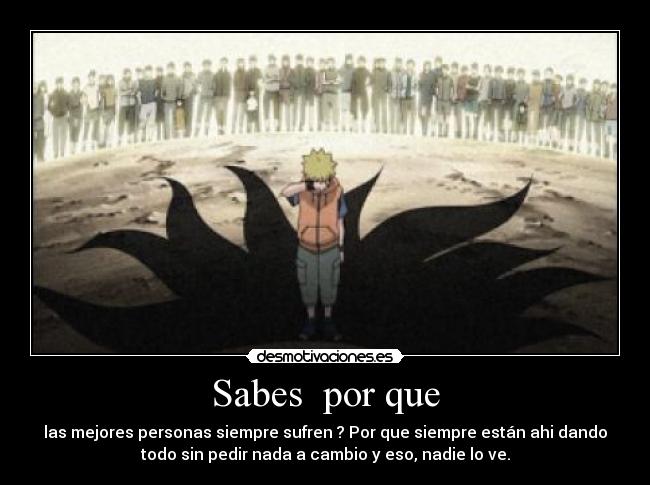 Sabes por que - las mejores personas siempre sufren ? Por que siempre están ahi dando
todo sin pedir nada a cambio y eso, nadie lo ve.