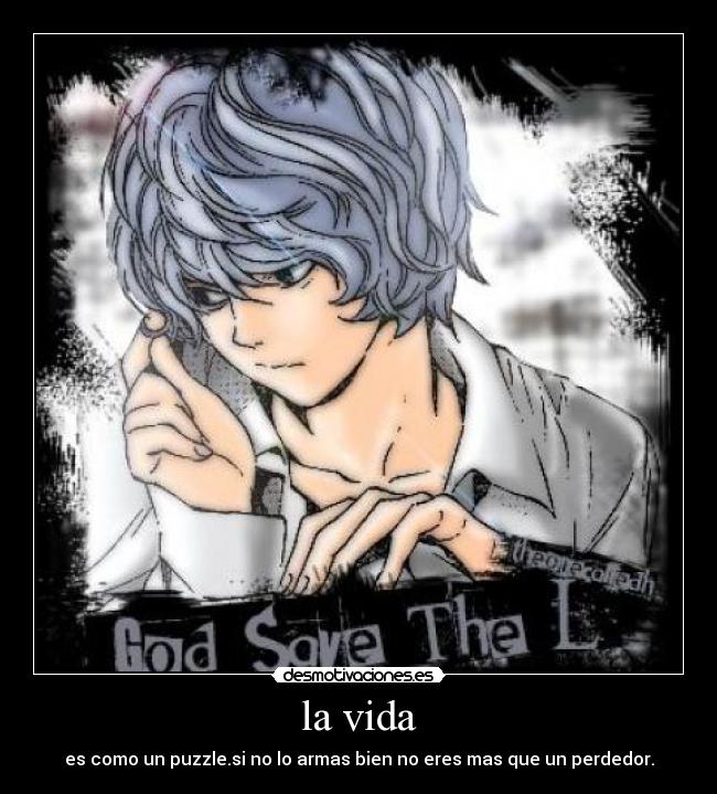 la vida - es como un puzzle.si no lo armas bien no eres mas que un perdedor.