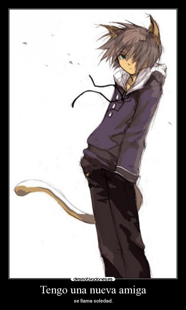 Tengo una nueva amiga - se llama soledad.