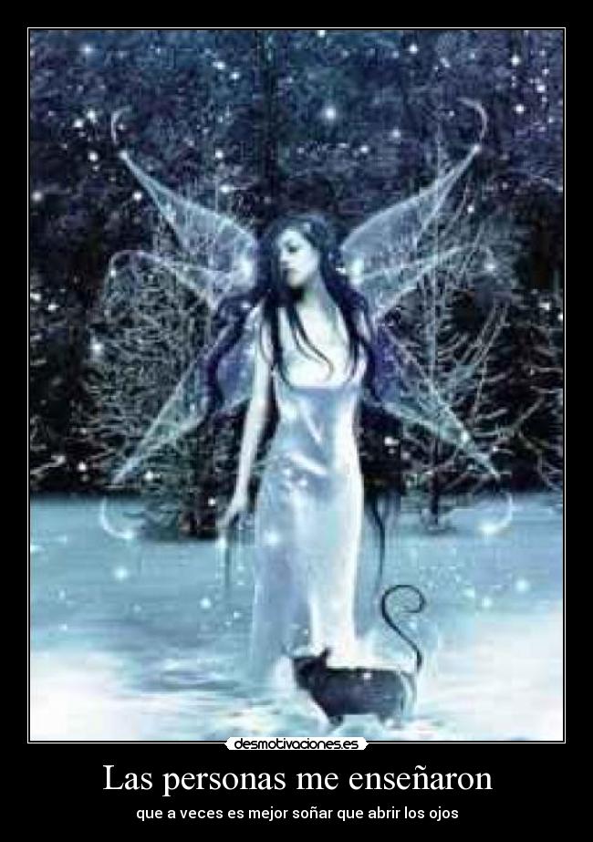 Las personas me enseñaron - que a veces es mejor soñar que abrir los ojos