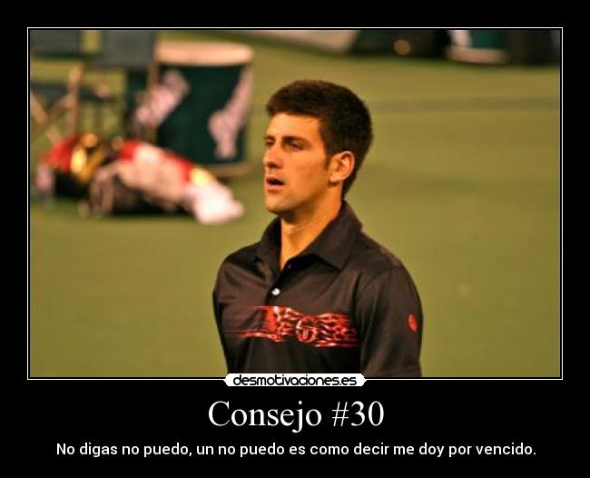 Consejo #30 - No digas no puedo, un no puedo es como decir me doy por vencido.