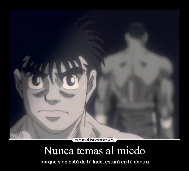 Nunca temas al miedo -