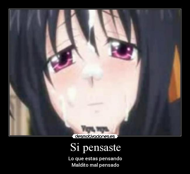 Si pensaste - Lo que estas pensando
Maldito mal pensado