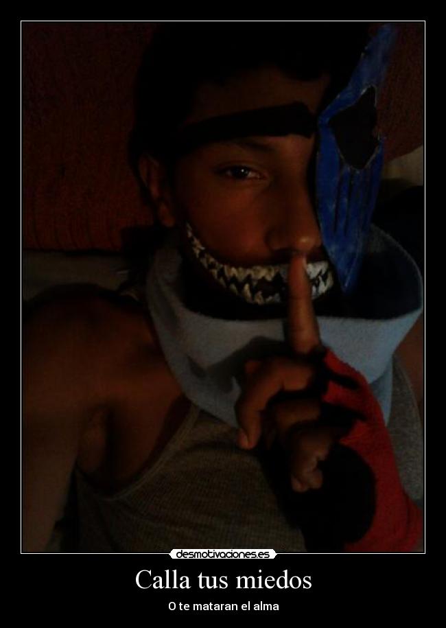 Calla tus miedos - O te mataran el alma