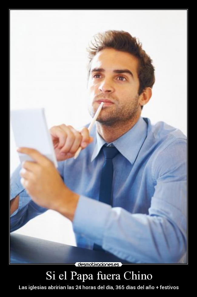 Si el Papa fuera Chino - Las iglesias abririan las 24 horas del día, 365 días del año + festivos