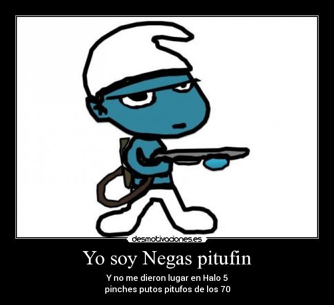 Yo soy Negas pitufin -