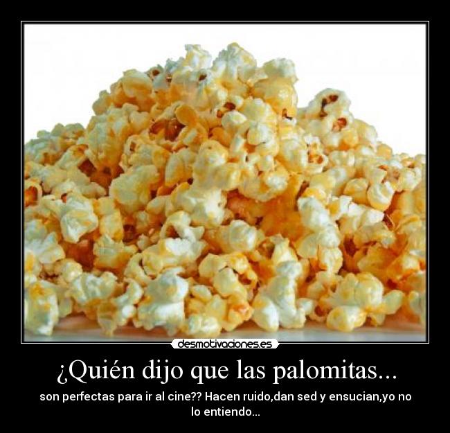 ¿Quién dijo que las palomitas... -
