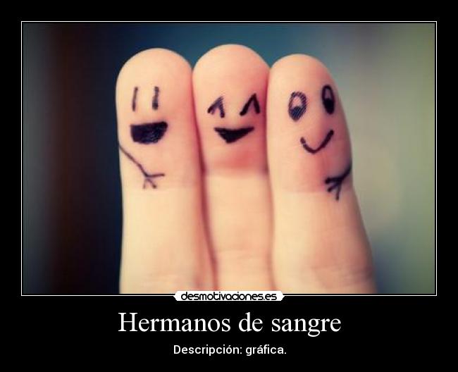 Hermanos de sangre - Descripción: gráfica.