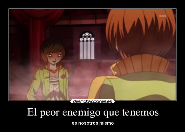 El peor enemigo que tenemos - es nosotros mismo