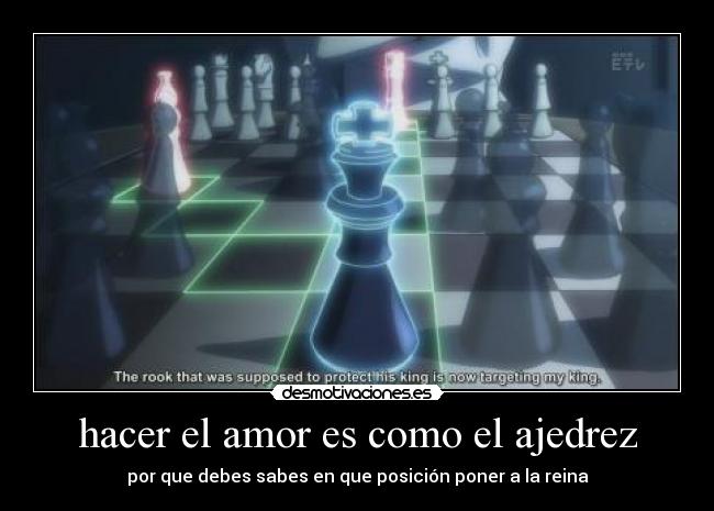 hacer el amor es como el ajedrez -