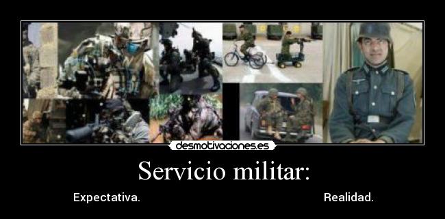 Servicio militar: - Expectativa.                                                                   Realidad.