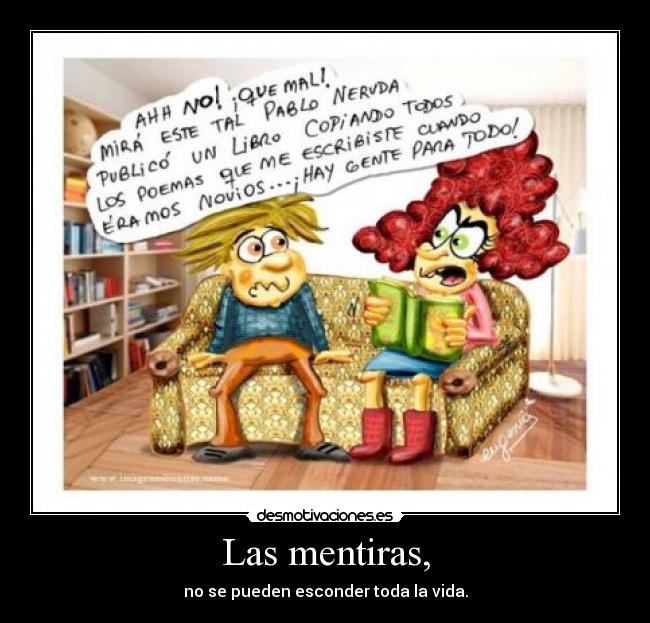 Las mentiras, - no se pueden esconder toda la vida.