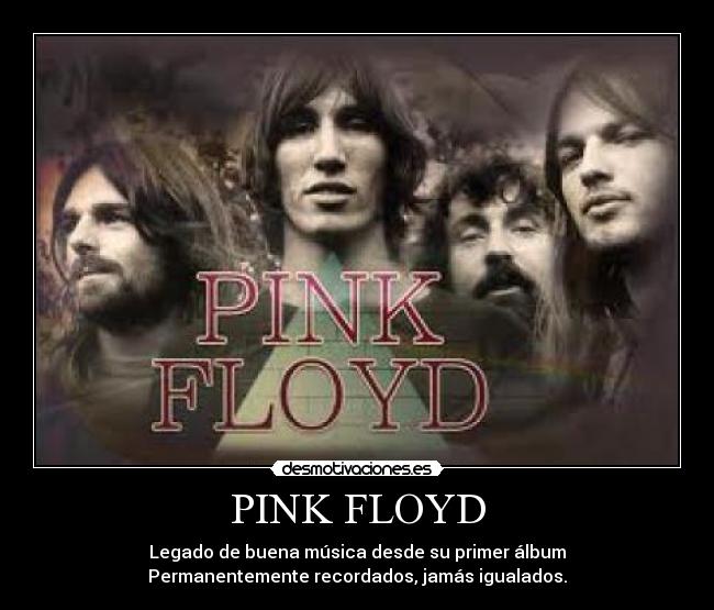 PINK FLOYD - Legado de buena música desde su primer álbum
Permanentemente recordados, jamás igualados.