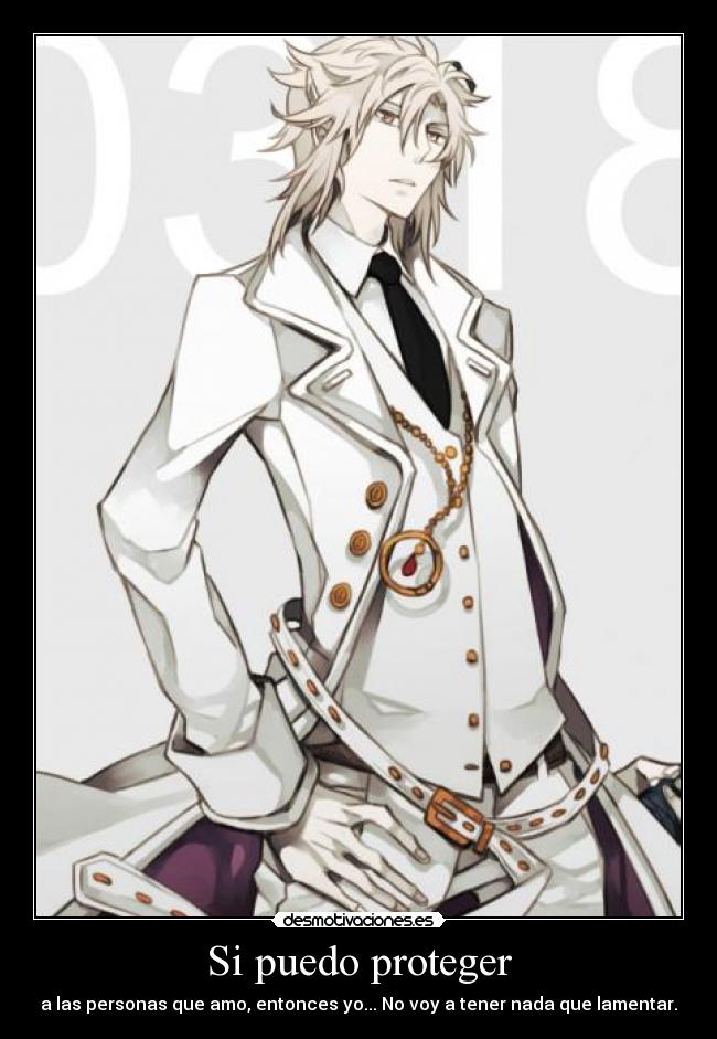 Si puedo proteger - a las personas que amo, entonces yo... No voy a tener nada que lamentar.