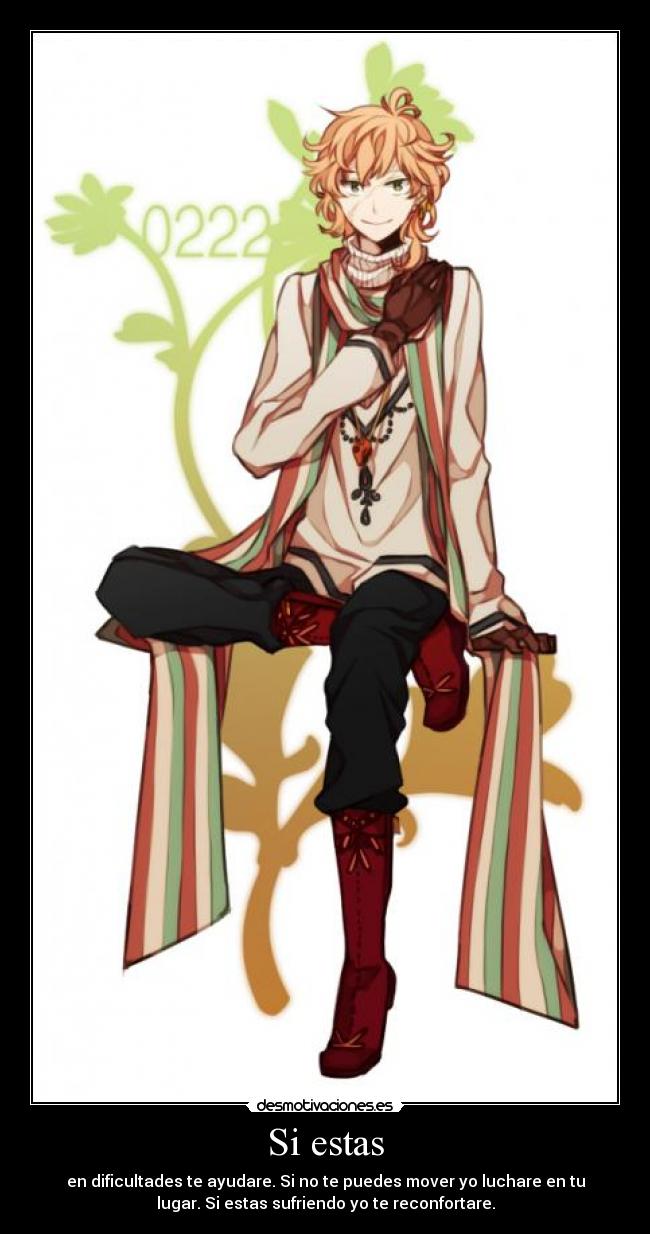 Si estas - en dificultades te ayudare. Si no te puedes mover yo luchare en tu
lugar. Si estas sufriendo yo te reconfortare.