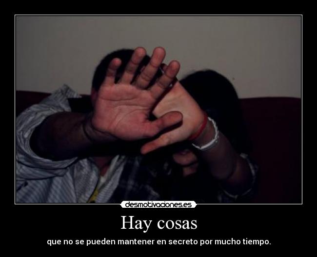 carteles hay cosas que pueden mantener secreto por mucho tiempo joga maria munoz desmotivaciones