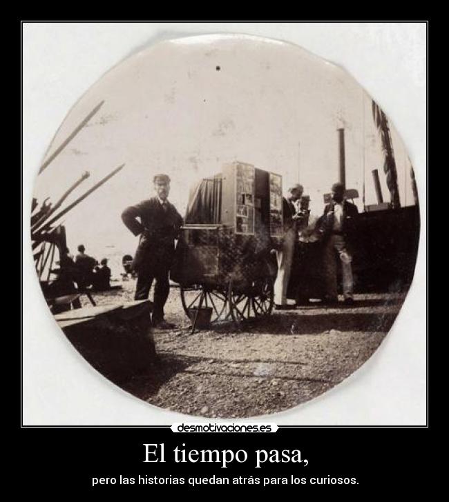 El tiempo pasa, -