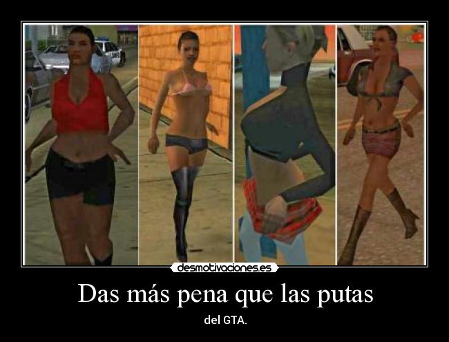 Das más pena que las putas - del GTA.