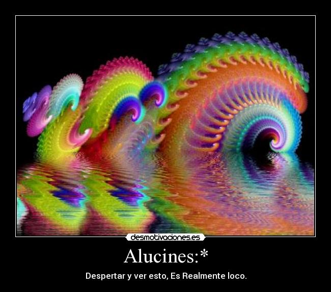 Alucines:* -