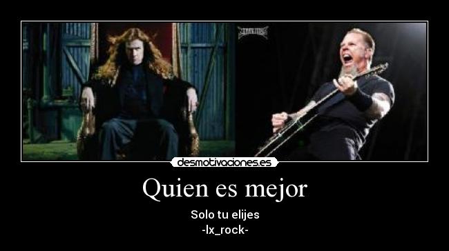Quien es mejor - Solo tu elijes
-lx_rock-