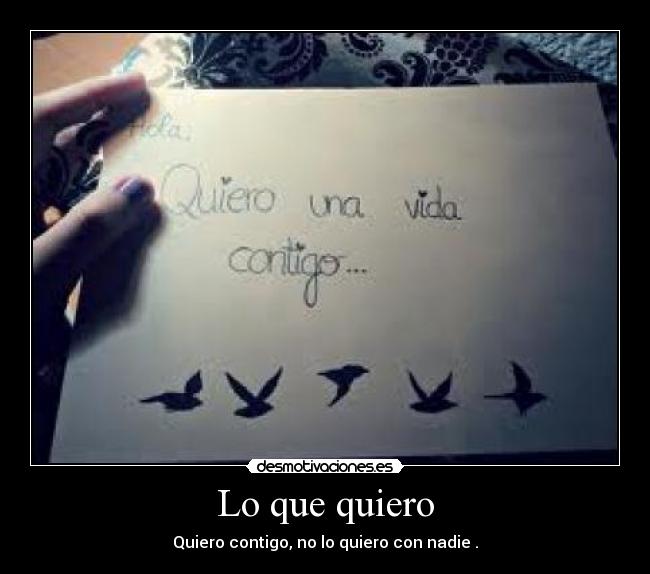 Lo que quiero - Quiero contigo, no lo quiero con nadie .