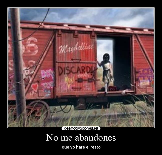 No me abandones - que yo hare el resto