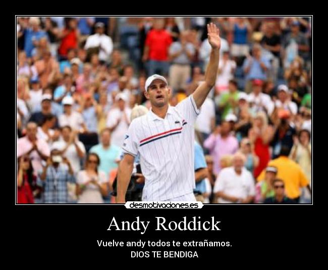 Andy Roddick - Vuelve andy todos te extrañamos.
DIOS TE BENDIGA♥