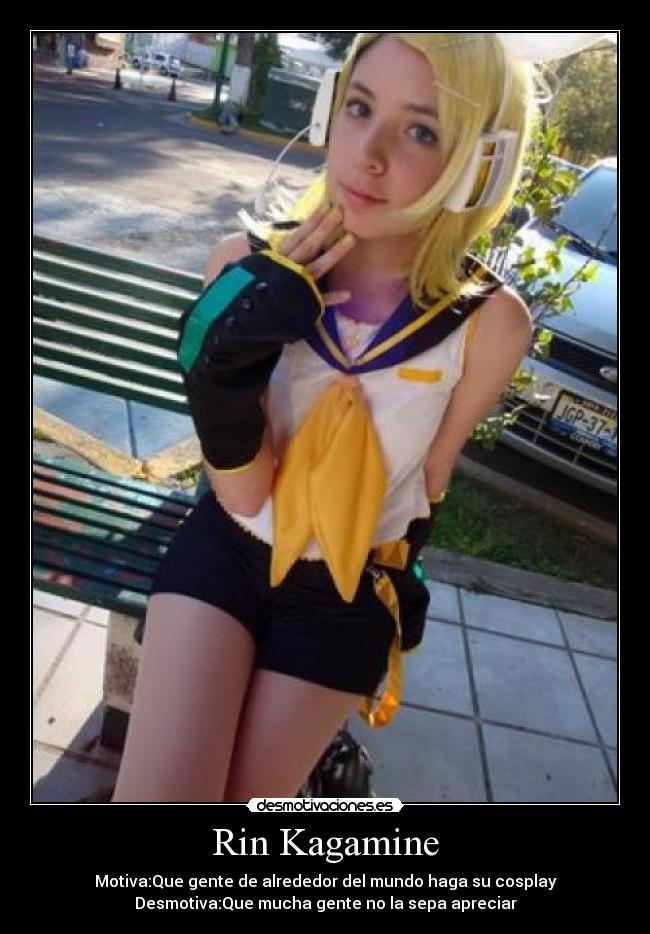 Rin Kagamine - Motiva:Que gente de alrededor del mundo haga su cosplay
Desmotiva:Que mucha gente no la sepa apreciar