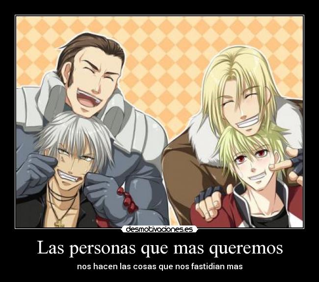 Las personas que mas queremos - nos hacen las cosas que nos fastidian mas