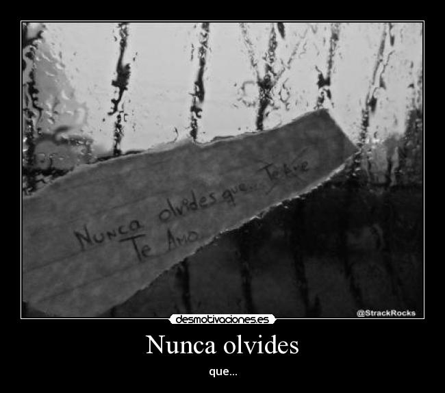 Nunca olvides - que...