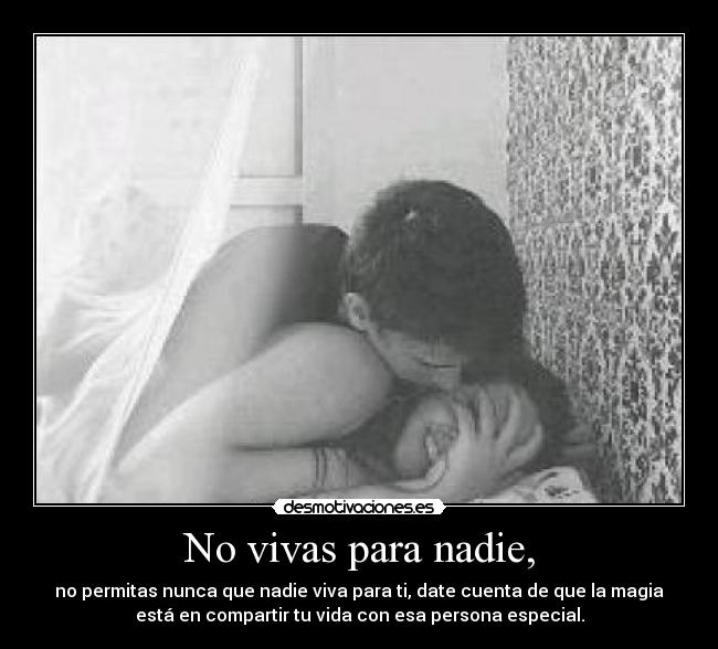 No vivas para nadie, - 