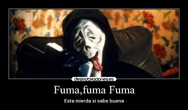 Fuma,fuma Fuma - Esta mierda si sabe buena