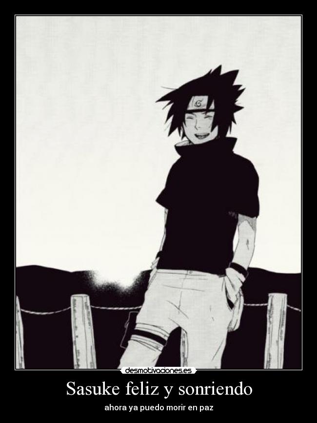 Sasuke feliz y sonriendo - ahora ya puedo morir en paz