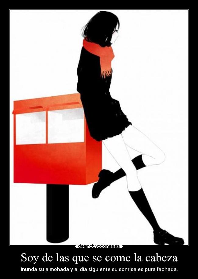 Soy de las que se come la cabeza -