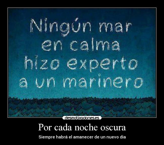 Por cada noche oscura - Siempre habrá el amanecer de un nuevo dia
