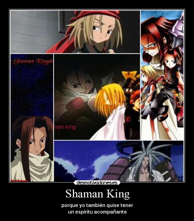 Shaman King - porque yo también quise tener
un espíritu acompañante