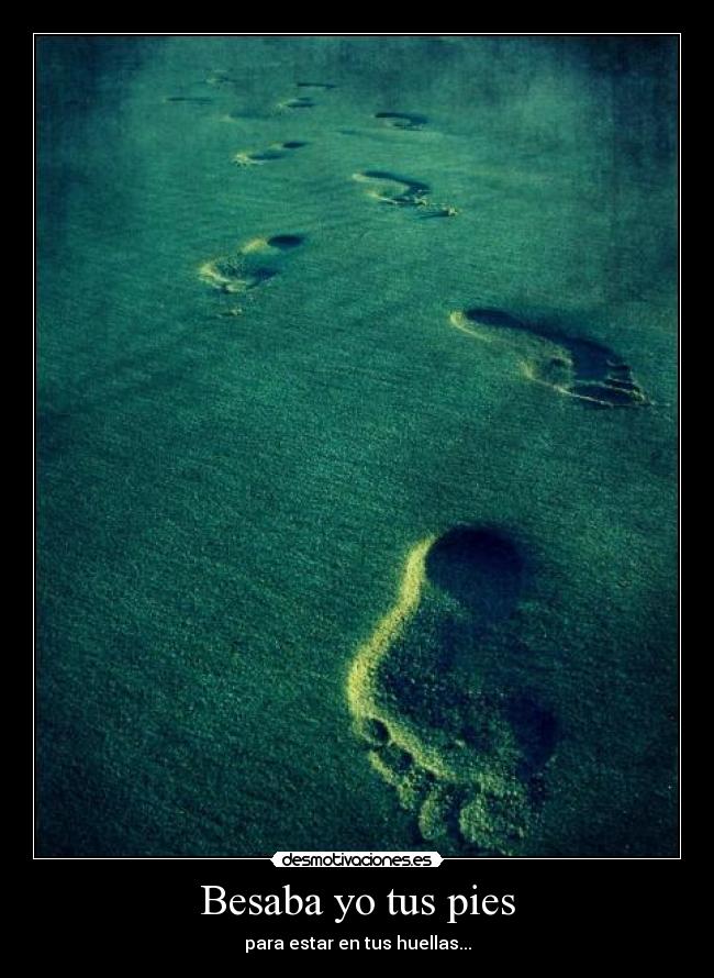 Besaba yo tus pies - para estar en tus huellas...