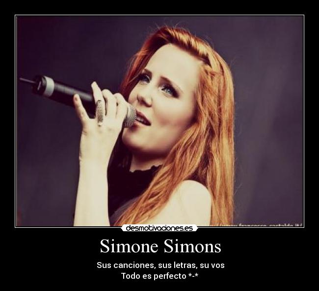 Simone Simons - ♥Sus canciones, sus letras, su vos
Todo es perfecto *-*