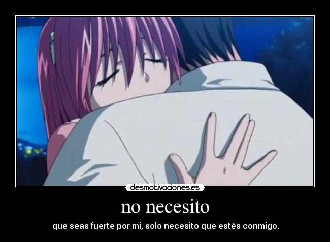 no necesito - que seas fuerte por mi, solo necesito que estés conmigo.