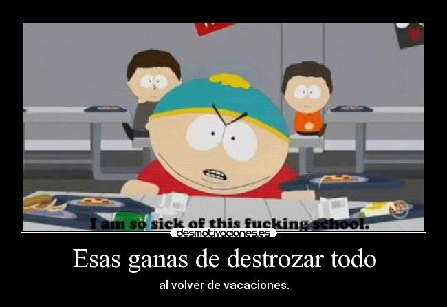 Esas ganas de destrozar todo -