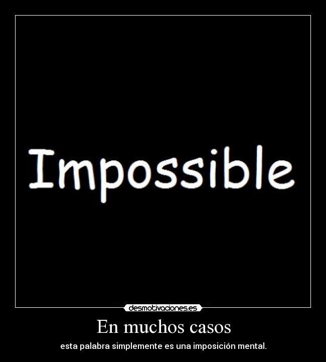 En muchos casos - esta palabra simplemente es una imposición mental.